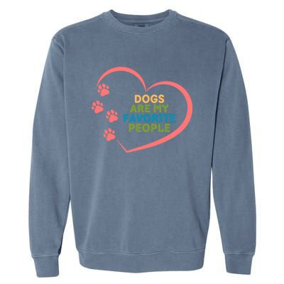 Cute Dogs Are My Favorite People For Puppy Paw Lovers Great Gift Garment-Dyed Sweatshirt