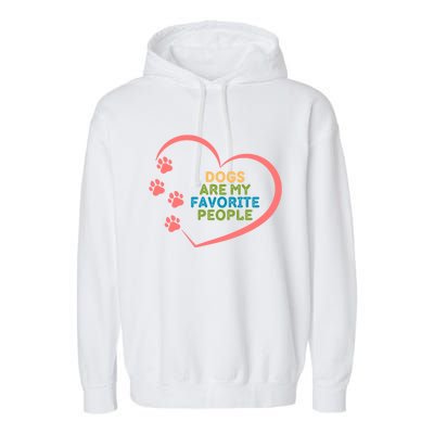 Cute Dogs Are My Favorite People For Puppy Paw Lovers Great Gift Garment-Dyed Fleece Hoodie