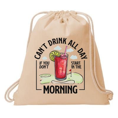 Cant Drink All Day If You Don't Start In The Morning Drawstring Bag