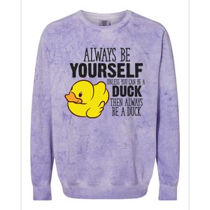 Cute Duck Always Be Yourself Unless You Can Be A Duck Gift Colorblast Crewneck Sweatshirt