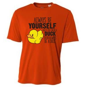 Cute Duck Always Be Yourself Unless You Can Be A Duck Gift Cooling Performance Crew T-Shirt