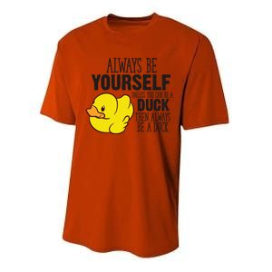 Cute Duck Always Be Yourself Unless You Can Be A Duck Gift Performance Sprint T-Shirt