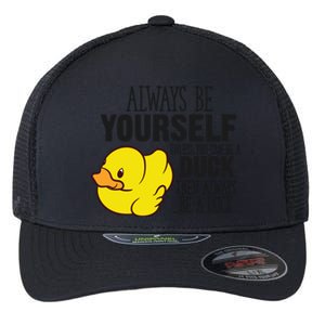 Cute Duck Always Be Yourself Unless You Can Be A Duck Gift Flexfit Unipanel Trucker Cap