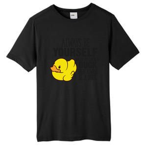 Cute Duck Always Be Yourself Unless You Can Be A Duck Gift Tall Fusion ChromaSoft Performance T-Shirt