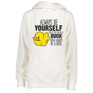 Cute Duck Always Be Yourself Unless You Can Be A Duck Gift Womens Funnel Neck Pullover Hood