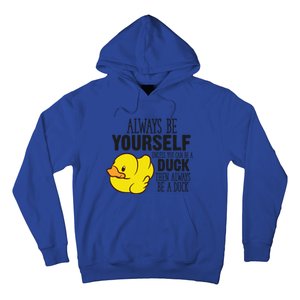 Cute Duck Always Be Yourself Unless You Can Be A Duck Gift Hoodie