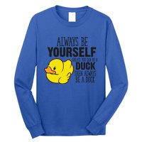 Cute Duck Always Be Yourself Unless You Can Be A Duck Gift Long Sleeve Shirt