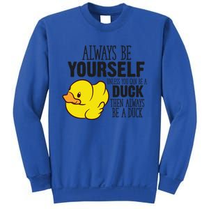 Cute Duck Always Be Yourself Unless You Can Be A Duck Gift Sweatshirt