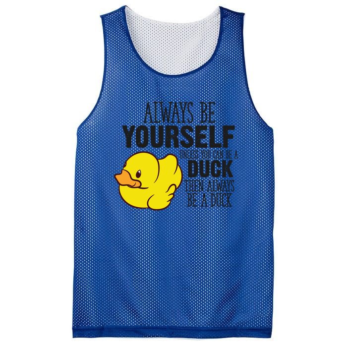 Cute Duck Always Be Yourself Unless You Can Be A Duck Gift Mesh Reversible Basketball Jersey Tank