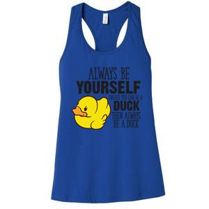 Cute Duck Always Be Yourself Unless You Can Be A Duck Gift Women's Racerback Tank