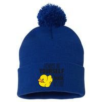 Cute Duck Always Be Yourself Unless You Can Be A Duck Gift Pom Pom 12in Knit Beanie