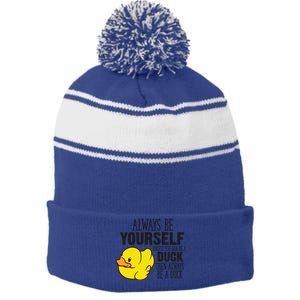 Cute Duck Always Be Yourself Unless You Can Be A Duck Gift Stripe Pom Pom Beanie