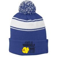 Cute Duck Always Be Yourself Unless You Can Be A Duck Gift Stripe Pom Pom Beanie