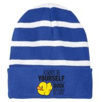 Cute Duck Always Be Yourself Unless You Can Be A Duck Gift Striped Beanie with Solid Band