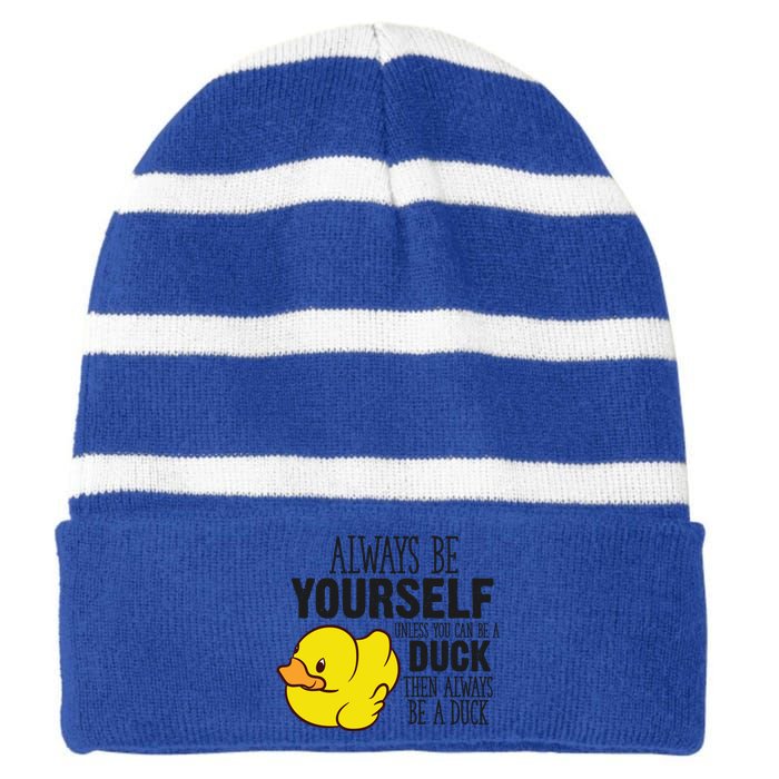 Cute Duck Always Be Yourself Unless You Can Be A Duck Gift Striped Beanie with Solid Band