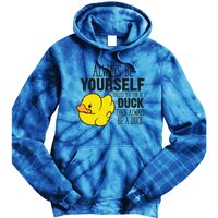 Cute Duck Always Be Yourself Unless You Can Be A Duck Gift Tie Dye Hoodie