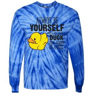 Cute Duck Always Be Yourself Unless You Can Be A Duck Gift Tie-Dye Long Sleeve Shirt