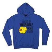 Cute Duck Always Be Yourself Unless You Can Be A Duck Gift Tall Hoodie