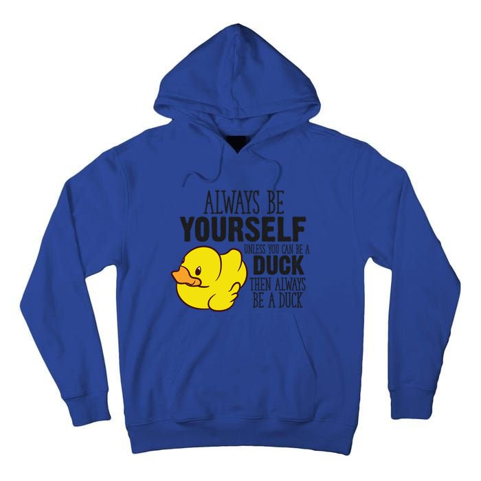 Cute Duck Always Be Yourself Unless You Can Be A Duck Gift Tall Hoodie