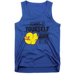 Cute Duck Always Be Yourself Unless You Can Be A Duck Gift Tank Top