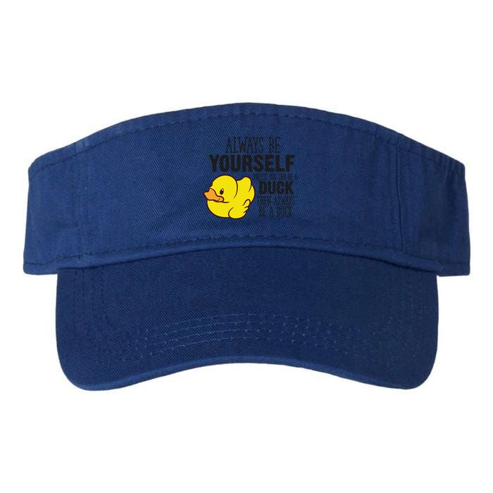 Cute Duck Always Be Yourself Unless You Can Be A Duck Gift Valucap Bio-Washed Visor