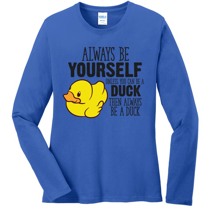 Cute Duck Always Be Yourself Unless You Can Be A Duck Gift Ladies Long Sleeve Shirt