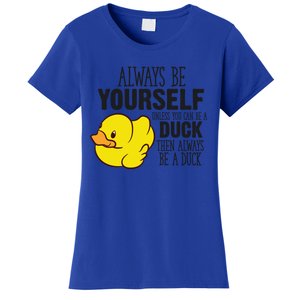 Cute Duck Always Be Yourself Unless You Can Be A Duck Gift Women's T-Shirt