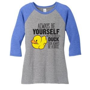 Cute Duck Always Be Yourself Unless You Can Be A Duck Gift Women's Tri-Blend 3/4-Sleeve Raglan Shirt