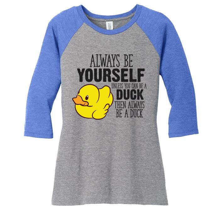 Cute Duck Always Be Yourself Unless You Can Be A Duck Gift Women's Tri-Blend 3/4-Sleeve Raglan Shirt