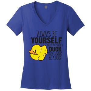 Cute Duck Always Be Yourself Unless You Can Be A Duck Gift Women's V-Neck T-Shirt