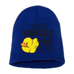 Cute Duck Always Be Yourself Unless You Can Be A Duck Gift Short Acrylic Beanie