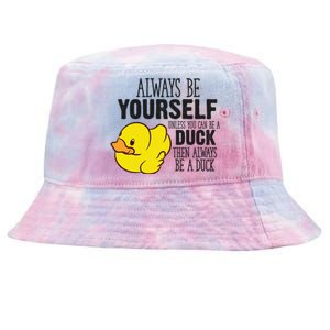 Cute Duck Always Be Yourself Unless You Can Be A Duck Gift Tie-Dyed Bucket Hat