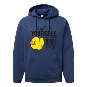 Cute Duck Always Be Yourself Unless You Can Be A Duck Gift Performance Fleece Hoodie