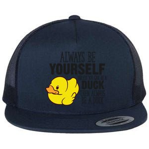 Cute Duck Always Be Yourself Unless You Can Be A Duck Gift Flat Bill Trucker Hat