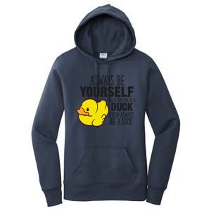 Cute Duck Always Be Yourself Unless You Can Be A Duck Gift Women's Pullover Hoodie