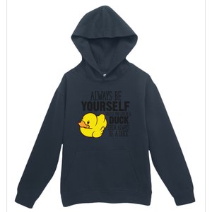 Cute Duck Always Be Yourself Unless You Can Be A Duck Gift Urban Pullover Hoodie