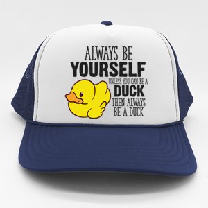 Cute Duck Always Be Yourself Unless You Can Be A Duck Gift Trucker Hat