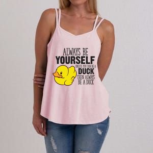 Cute Duck Always Be Yourself Unless You Can Be A Duck Gift Women's Strappy Tank