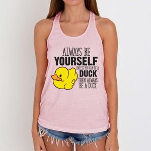 Cute Duck Always Be Yourself Unless You Can Be A Duck Gift Women's Knotted Racerback Tank