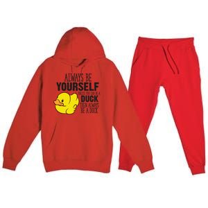 Cute Duck Always Be Yourself Unless You Can Be A Duck Gift Premium Hooded Sweatsuit Set