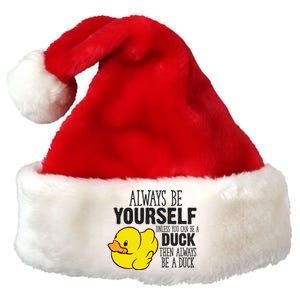 Cute Duck Always Be Yourself Unless You Can Be A Duck Gift Premium Christmas Santa Hat