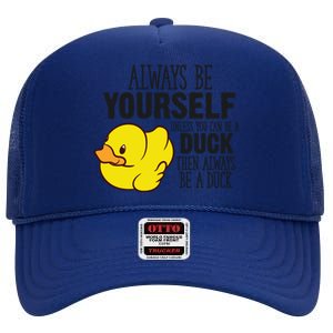 Cute Duck Always Be Yourself Unless You Can Be A Duck Gift High Crown Mesh Back Trucker Hat