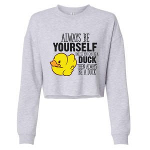 Cute Duck Always Be Yourself Unless You Can Be A Duck Gift Cropped Pullover Crew