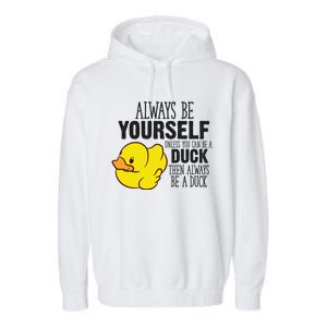 Cute Duck Always Be Yourself Unless You Can Be A Duck Gift Garment-Dyed Fleece Hoodie