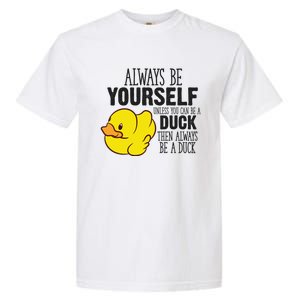 Cute Duck Always Be Yourself Unless You Can Be A Duck Gift Garment-Dyed Heavyweight T-Shirt