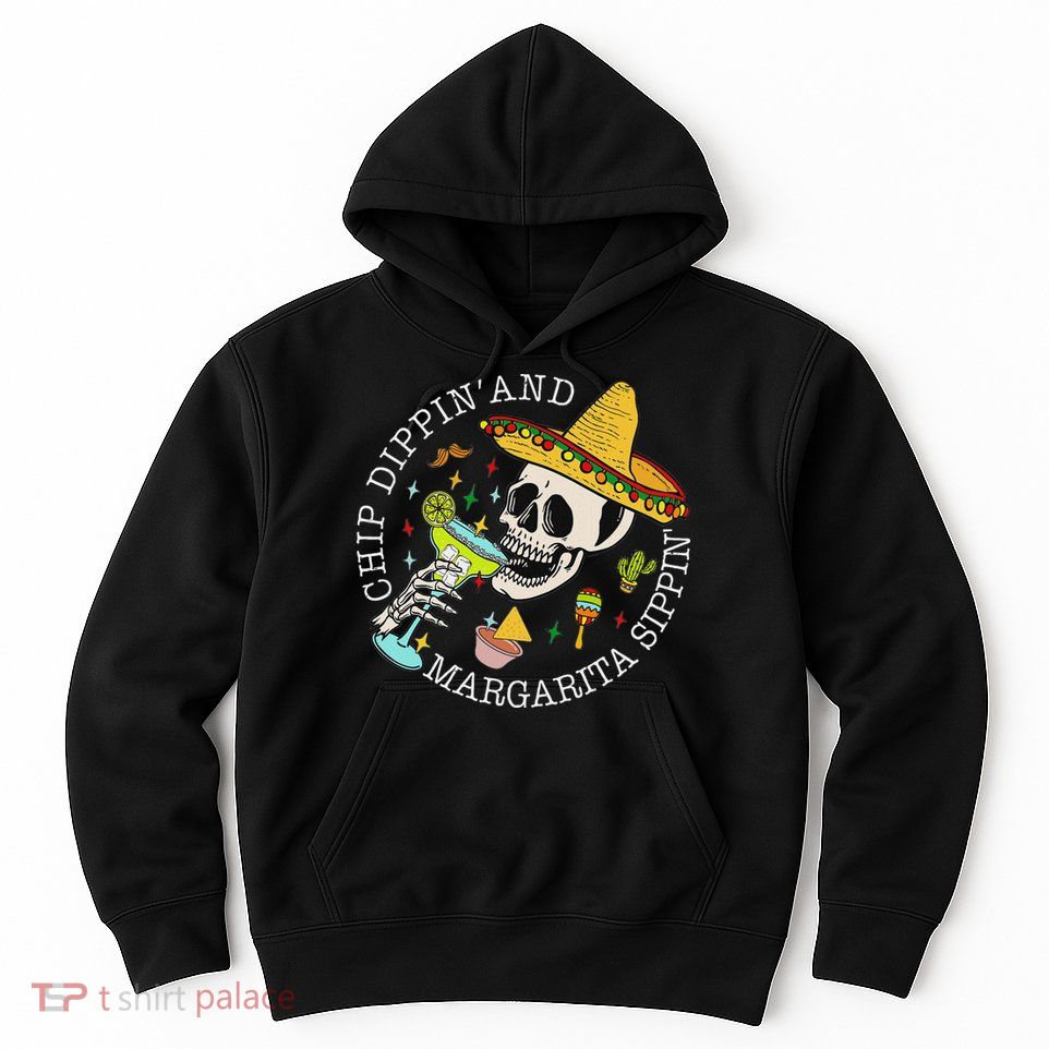 Chip Dippin And Margarita Sippin Cinco De Mayo Drinking Hoodie
