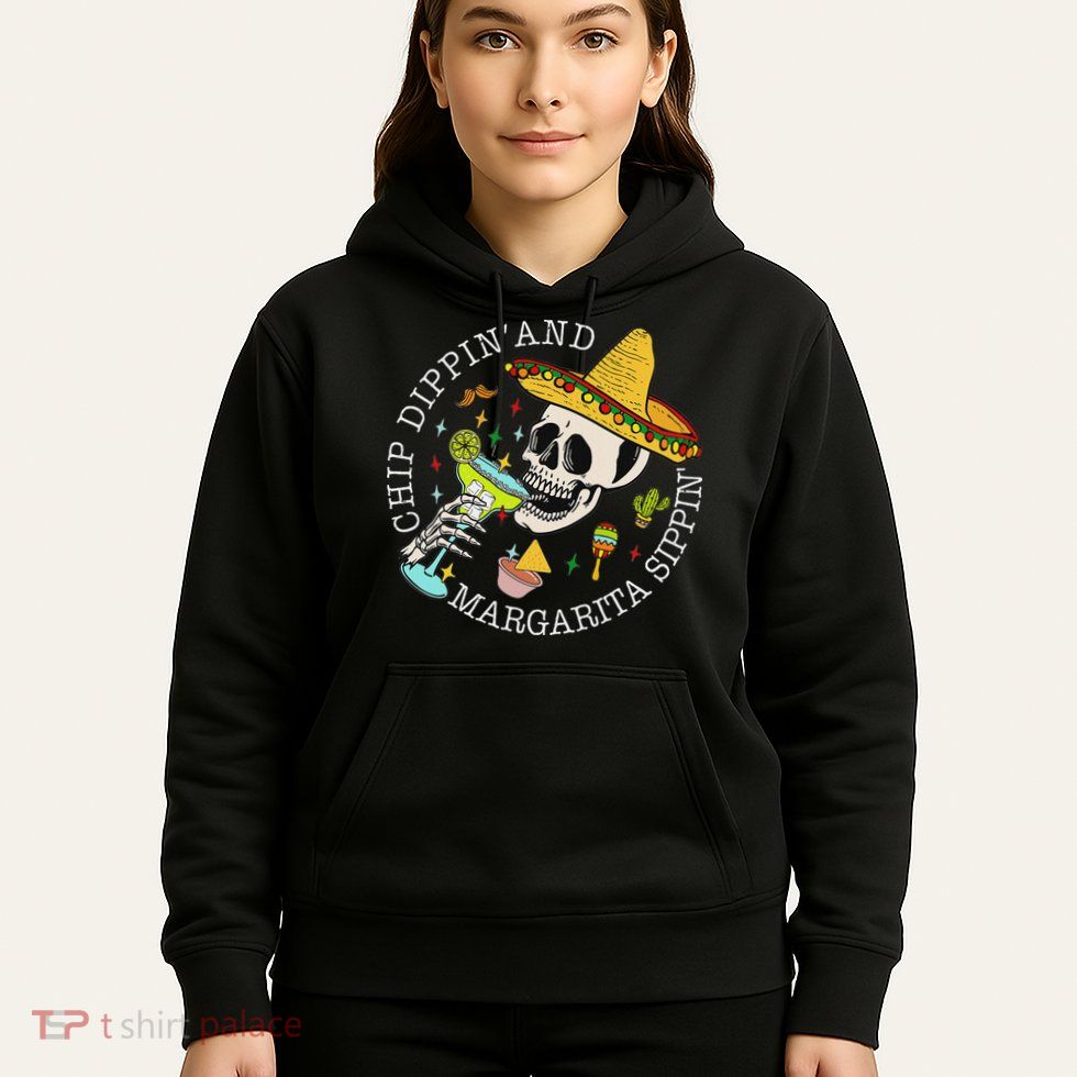 Chip Dippin And Margarita Sippin Cinco De Mayo Drinking Hoodie