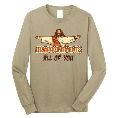 Christian Disappointments All Of You Jesus Sarcastic Humor Long Sleeve Shirt