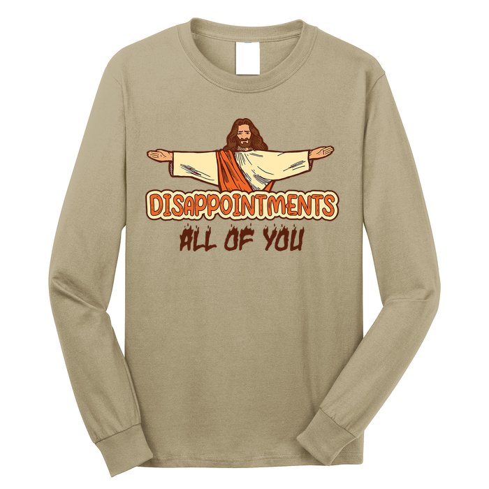 Christian Disappointments All Of You Jesus Sarcastic Humor Long Sleeve Shirt
