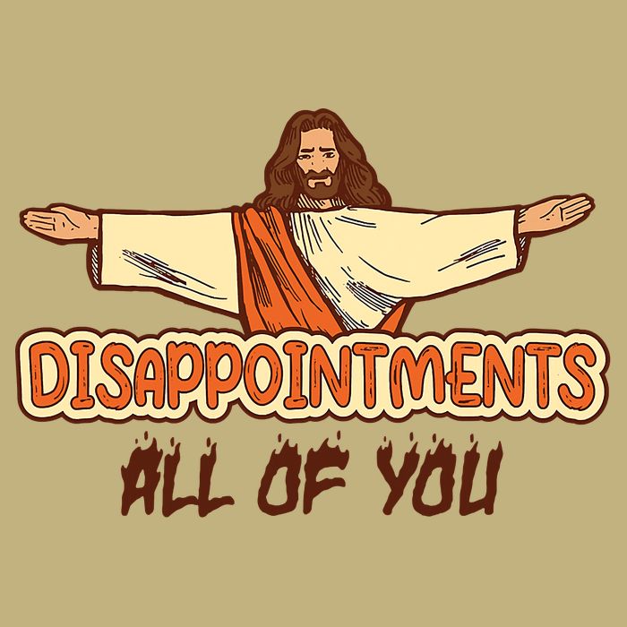 Christian Disappointments All Of You Jesus Sarcastic Humor Long Sleeve Shirt